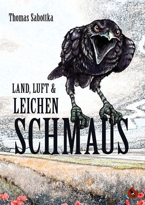 Land, Luft und Leichenschmaus von Sabottka,  Thomas