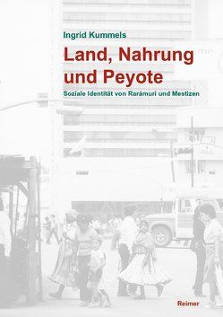 Land, Nahrung und Peyote von Kummels,  Ingrid