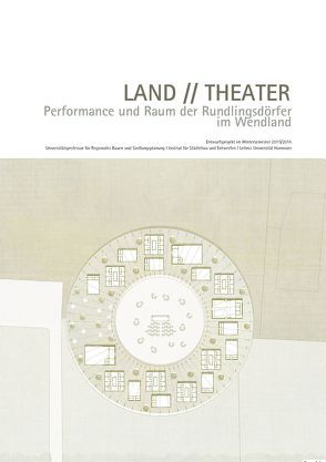 LAND // THEATER. Performance und Raum der Rundlingsdörfer im Wendland von Hartmann,  Sarah, Schröder ,  Jörg, Sommariva,  Emanuele