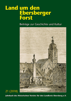 Land um den Ebersberger Forst – Beiträge zur Geschichte und Kultur…. / Land um den Ebersberger Forst 21/2018 Beiträge zur Geschichte und Kultur von Dr. Freller,  Thomas, Huber,  Hans, Kneißl,  Willi, Maicher,  Peter, Obermair,  Hans, Schäfer,  Bernhard, Schliewen M.A.,  Brigitte, Sichler,  Hans, Spötzl,  Pankraz, Staudter,  Günter, Steffan M.A.,  Ferdinand