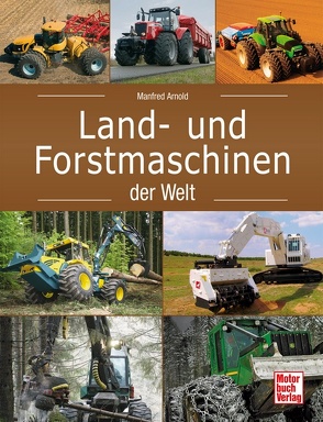 Land- und Forstmaschinen der Welt von Arnold,  Manfred