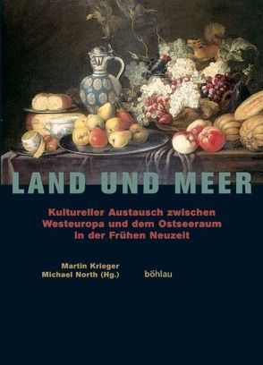 Land und Meer von Deecke,  Klara, Driesner,  Jörg, Heß,  Corina, Kaufmann,  Thomas DaCosta, Kizik,  Edmund, Krieger,  Martin, Maksymowicz,  Maciej, Manikowska,  Ewa, North,  Michael, Olénska,  Anna, Riemer,  Robert, Schiel,  Ingrid, Wardzyñski,  Michal