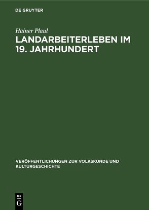 Landarbeiterleben im 19. Jahrhundert von Plaul,  Hainer