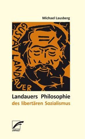 Landauers Philosophie des libertären Sozialismus von Lausberg,  Michael