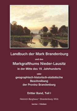 Landbuch der Mark Brandenburg und des Markgrafthums Nieder-Lausitz in der Mitte des 19. Jahrhunderts, Dritter Band, Teil I von Berghaus,  Heinrich