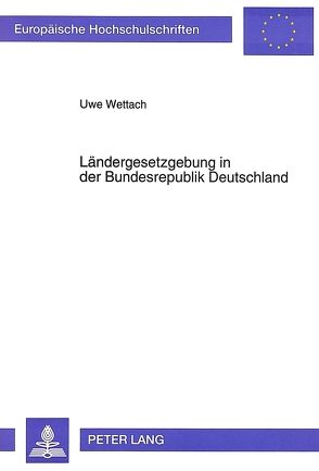 Ländergesetzgebung in der Bundesrepublik Deutschland von Wettach,  Uwe