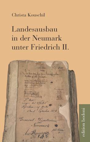 Landesausbau in der Neumark unter Friedrich II. von Johne,  Marc, Kouschil,  Christa