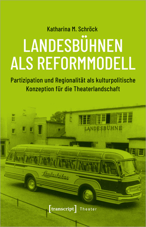 Landesbühnen als Reformmodell von Schröck,  Katharina M.