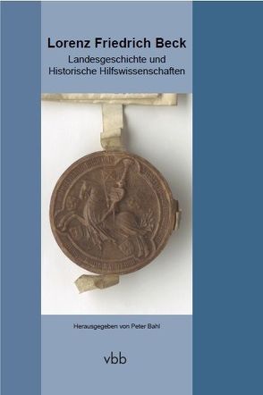 Landesgeschichte und Historische Hilfswissenschaften von Bahl,  Peter, Beck,  Lorenz Friedrich