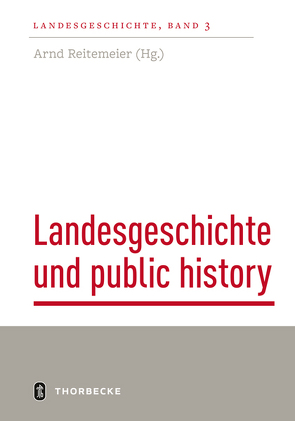 Landesgeschichte und public history von Reitemeier,  Arnd