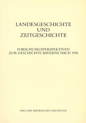 Landesgeschichte und Zeitgeschichte von Erker,  Paul, Gelberg,  Karl U, Henker,  Michael, Immerfall,  Stefan, Krauss,  Marita, Lanzinner,  Maximilian, Mintzel,  Alf, Mueller,  Winfried, Schlemmer,  Thomas