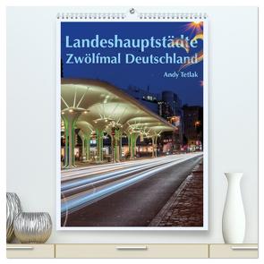 Landeshauptstädte – Zwölfmal Deutschland (hochwertiger Premium Wandkalender 2024 DIN A2 hoch), Kunstdruck in Hochglanz von Tetlak,  Andy