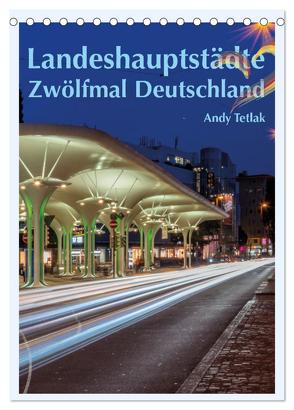 Landeshauptstädte – Zwölfmal Deutschland (Tischkalender 2024 DIN A5 hoch), CALVENDO Monatskalender von Tetlak,  Andy