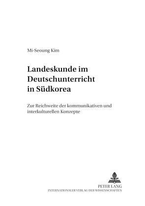 Landeskunde im Deutschunterricht in Südkorea von Mi-Seoung Kim