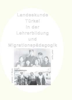 Landeskunde Türkei in der Lehrerbildung und Migrationspädagogik von Yakut,  Atilla