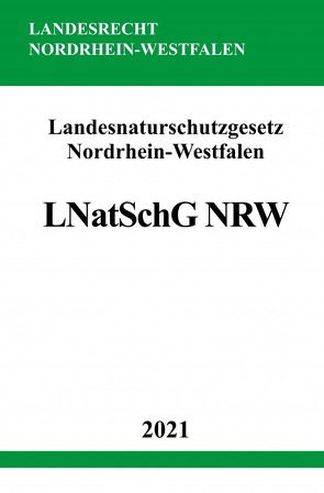 Landesnaturschutzgesetz Nordrhein-Westfalen (LNatSchG NRW) von Studier,  Ronny