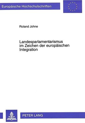 Landesparlamentarismus im Zeichen der europäischen Integration von Johne,  Roland