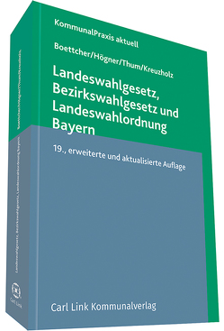 Landeswahlgesetz, Bezirkswahlgesetz und Landeswahlordnung Bayern von Boettcher,  Dr. Enno, Högner,  Reinhard, Kreuzholz,  Werner, Thum,  Dr. Cornelius