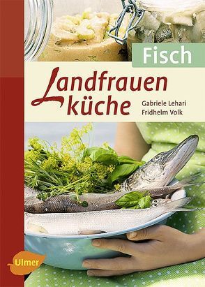 Landfrauenküche Fisch von Lehari,  Gabriele, Volk,  Fridhelm