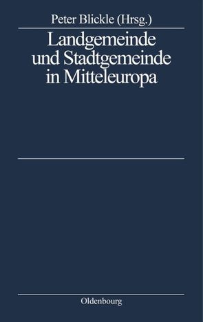 Landgemeinde und Stadtgemeinde in Mitteleuropa von Blickle,  Peter