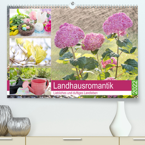 Landhausromantik. Liebliches und duftiges Landleben (Premium, hochwertiger DIN A2 Wandkalender 2022, Kunstdruck in Hochglanz) von Hurley,  Rose