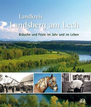 Landkreis Landsberg am Lech – Bräuche und Feste im Jahr und im Leben von Jacobs,  Carmen, Landkreis Landsberg am Lech, Weisshaar-Kiem,  Heide