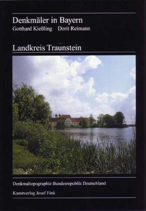 Landkreis Traunstein, Denkmäler in Bayern von Kiessling,  Gotthard, Reimann,  Dorit