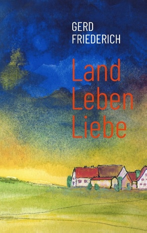 LandLebenLiebe von Friederich,  Gerd