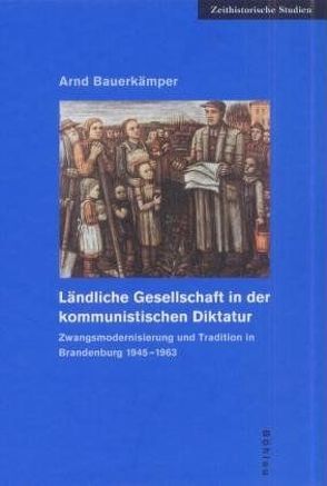 Ländliche Gesellschaft in der kommunistischen Diktatur von Bauerkämper,  Arnd