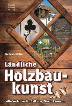 Ländliche Holzbaukunst von Milan,  Wolfgang