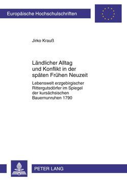 Ländlicher Alltag und Konflikt in der späten Frühen Neuzeit von Krauß,  Jirko