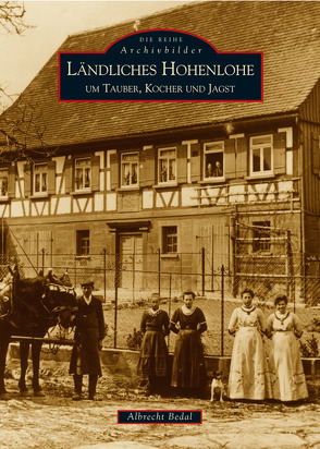 Ländliches Hohenlohe um Tauber, Kocher und Jagst von Bedal,  Albrecht