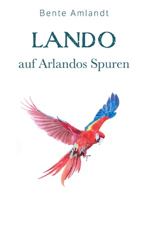 Lando auf Arlandos Spuren von Amlandt,  Bente