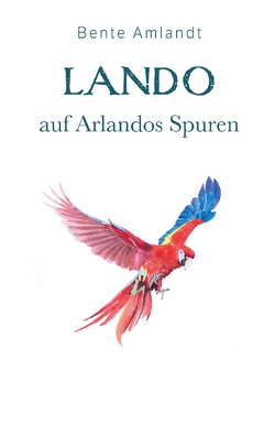 Lando auf Arlandos Spuren von Amlandt,  Bente