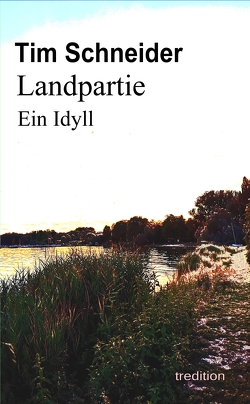 Landpartie. Ein Idyll von Schneider,  Tim