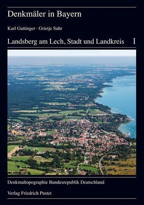 Landsberg am Lech, Stadt und Landskreis von Bayerischen Landesamt für Denkmalpflege, Gattinger,  Karl, Irlinger,  Walter, Ongyerth,  Gerhard, Paula,  Georg, Sommer,  C Sebastian, Suhr,  Grietje, Treffler,  Guido, Waldemer,  Georg