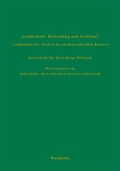 Landschaft, Besiedlung und Siedlung. Archäologische Studien im nordeuropäischen Kontext. Festschrift für Karl-Heinz Willroth von Heske,  Immo, Nüsse,  Hans J, Schneeweiß,  Jens