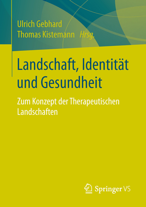 Landschaft, Identität und Gesundheit von Gebhard,  Ulrich, Kistemann,  Thomas