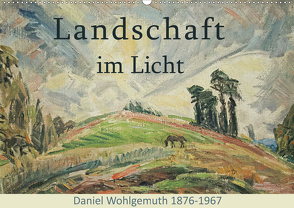 Landschaft im Licht. Daniel Wohlgemuth 1876-1967 (Wandkalender 2021 DIN A2 quer) von Galle,  Jost