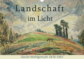 Landschaft im Licht. Daniel Wohlgemuth 1876-1967 (Wandkalender 2021 DIN A3 quer) von Galle,  Jost