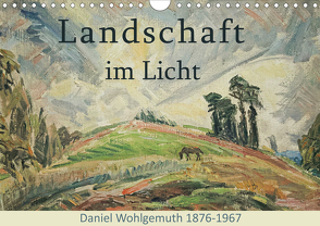 Landschaft im Licht. Daniel Wohlgemuth 1876-1967 (Wandkalender 2021 DIN A4 quer) von Galle,  Jost