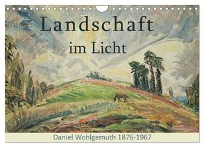 Landschaft im Licht. Daniel Wohlgemuth 1876-1967 (Wandkalender 2024 DIN A4 quer), CALVENDO Monatskalender von Galle,  Jost