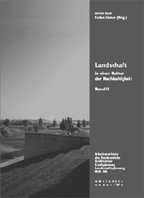 Landschaft in einer Kultur der Nachhaltigkeit, Band II von Eckebrecht,  Bertold, Eisel,  Ulrich, Körner,  Stefan, Petrick-Krüger,  Karel, Prominski,  Martin, Pütz,  Gabriele, Schultheiss,  Gabriele, Schultz,  Henrik, Stein,  Ursula, Weilacher,  Udo