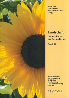 Landschaft in einer Kultur der Nachhaltigkeit, Band III von Bellin-Harder,  Florian, Bichmann,  Mathias, Eisel,  Ulrich, Haber,  Wolfgang, Held,  Martin, Hofmeister,  Sabine, Körner,  Stefan, Kruse,  Alexandra, Reusswig,  Fritz, Schuster,  Kai, Spanier,  Heinrich, Wiersbinski,  Norbert