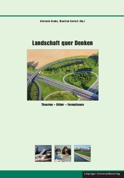 Landschaft quer Denken von Fackler,  Guido, Fischer,  Norbert, Krebs,  Stefanie, Martin,  Andreas, Seifert,  Manfred, Volmert,  Miriam