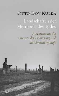 Landschaften der Metropole des Todes von Arroyo Antezana,  Inka, Birkenhauer,  Anne, Kulka,  Otto Dov, Mkayton,  Noa