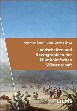 Landschaften und Kartographien der Humboldt’schen Wissenschaft von Drews,  Julian, Ette,  Ottmar