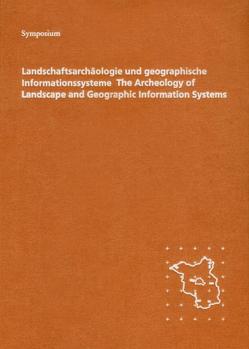 Landschaftsarchäologie und geographische Informationssysteme /The Archeology of Landscape and Geographic Information Systems. Symposium von Aufleger,  M, Ducke,  B, Kunow,  J, Müller,  J, Weinert,  A, Woidt,  P