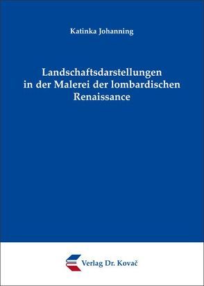 Landschaftsdarstellungen in der Malerei der lombardischen Renaissance von Johanning,  Katinka