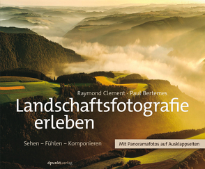 Landschaftsfotografie erleben von Bertemes,  Paul, Clement,  Raymond